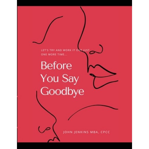 Before You Say Goodbye: Let''s Try and Work It Out Just One More Time... Paperback, Lulu.com, English, 9781716213885