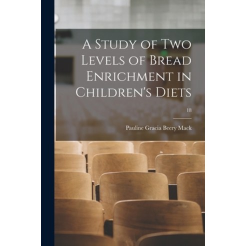 (영문도서) A Study of Two Levels of Bread Enrichment in Children''s Diets; 18 Paperback, Hassell Street Press, English, 9781014904508
