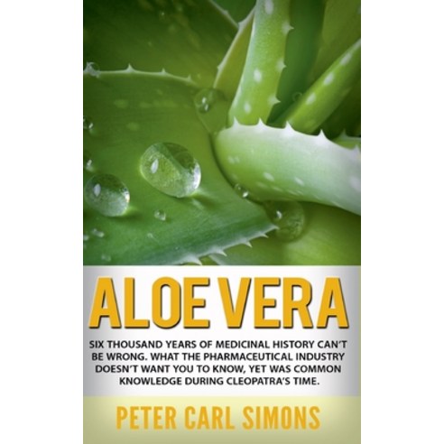 Aloe Vera: Six thousand years of medicinal history can''t be wrong. What the pharmaceutical industry ... Paperback, Books on Demand, English, 9783752626575