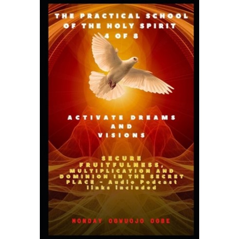The Practical School of the Holy Spirit - Part 4 of 8: Activate Dreams and Visions; Secure Fruitfuln... Paperback, Independently Published