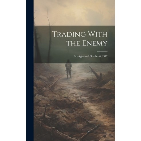 (영문도서) Trading With the Enemy: Act Approved October 6 1917 Hardcover, Legare Street Press, English, 9781019890714