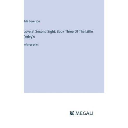 (영문도서) Love at Second Sight; Book Three Of The Little Ottley''s: in large print Hardcover, Megali Verlag, English, 9783387332995
