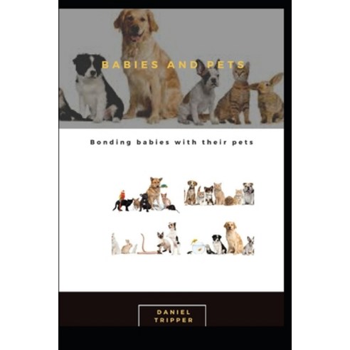 Babies and Pets: Bonding babies with their pets Paperback, Independently Published, English, 9798711978718
