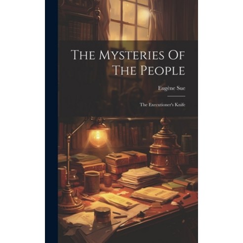 (영문도서) The Mysteries Of The People: The Executioner''s Knife Hardcover, Legare Street Press, English, 9781020446474