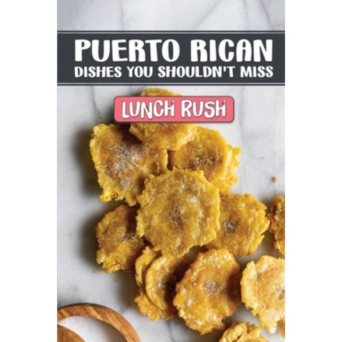 (영문도서) Puerto Rican Dishes You Shouldn''t Miss: Lunch Rush: Puerto Rican Cookbook Cocina Criolla Paperback, Independently Published, English, 9798464886520