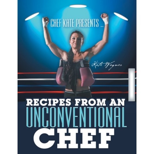 Chef Kate Presents ... Recipes from an Unconventional Chef Paperback, Liferich