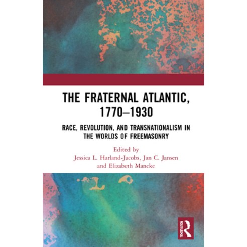 The Fraternal Atlantic 1770-1930: Race Revolution and Transnationalism in the Worlds of Freemasonry Paperback, Routledge, English, 9780367654061