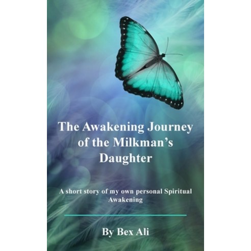 (영문도서) The Awakening Journey of a Milkman''s Daughter: A short story of my own personal Spiritual Awa... Paperback, New Generation Publishing, English, 9781803697673