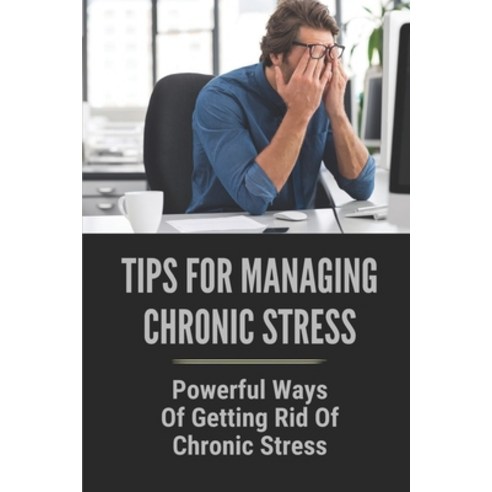 (영문도서) Tips For Managing Chronic Stress: Powerful Ways Of Getting Rid Of Chronic Stress: Get Help Wi... Paperback, Independently Published, English, 9798530737923