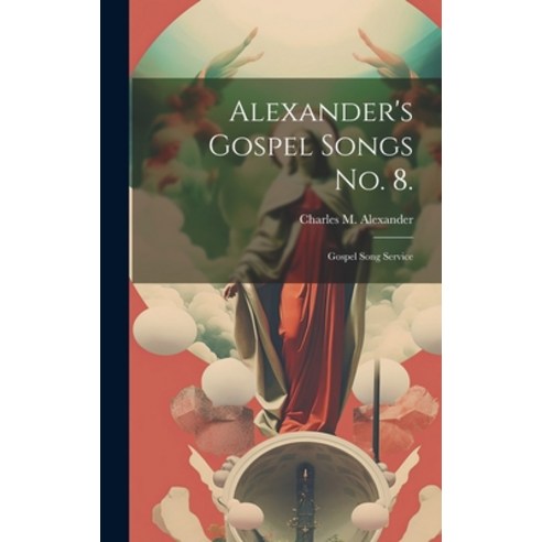 (영문도서) Alexander''s Gospel Songs No. 8.: Gospel Song Service Hardcover, Legare Street Press, English, 9781021032324
