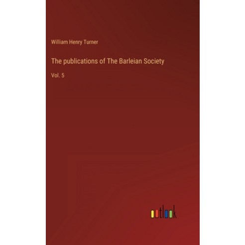 (영문도서) The publications of The Barleian Society: Vol. 5 Hardcover, Outlook Verlag, English, 9783368121570