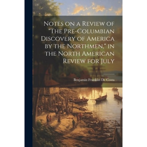 (영문도서) Notes on a Review of "The Pre-Columbian Discovery of America by the Northmen " in the North A... Paperback, Legare Street Press, English, 9781021929969