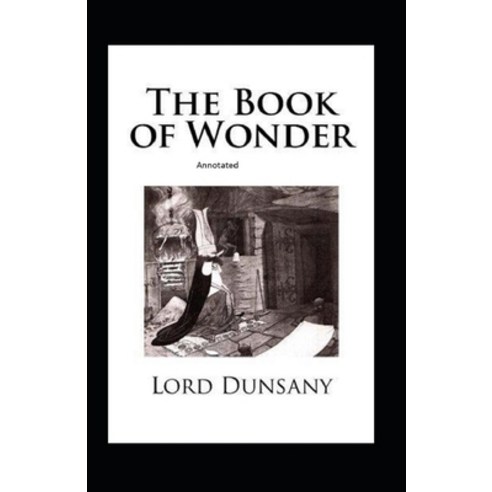(영문도서) The Book of Wonder Annotated Paperback, Independently Published, English, 9798462821608