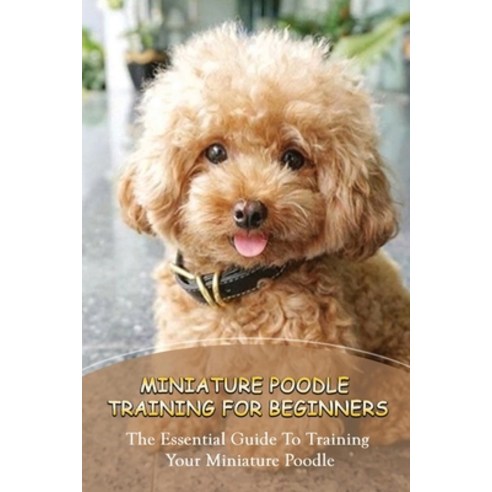 (영문도서) Secrets Of Miniature Poodle Training Success: Techniques For Raising An Obedient Miniature Po... Paperback, Independently Published, English, 9798451114292