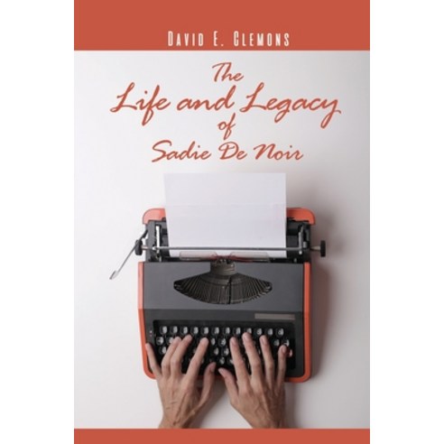 (영문도서) The Life and Legacy of Sadie De Noir Paperback, Dorrance Publishing Co., English, 9781646104734