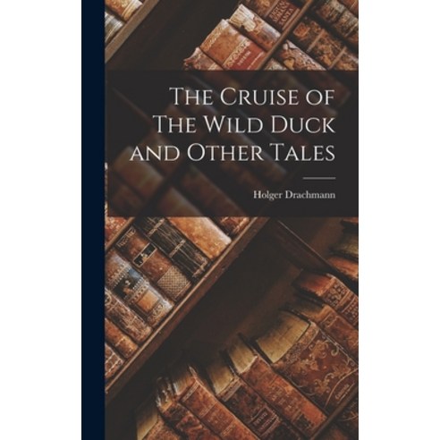 (영문도서) The Cruise of The Wild Duck and Other Tales Hardcover, Legare Street Press, English, 9781018299686