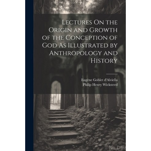 (영문도서) Lectures On the Origin and Growth of the Conception of God As Illustrated by Anthropology and... Paperback, Legare Street Press, English, 9781022851375