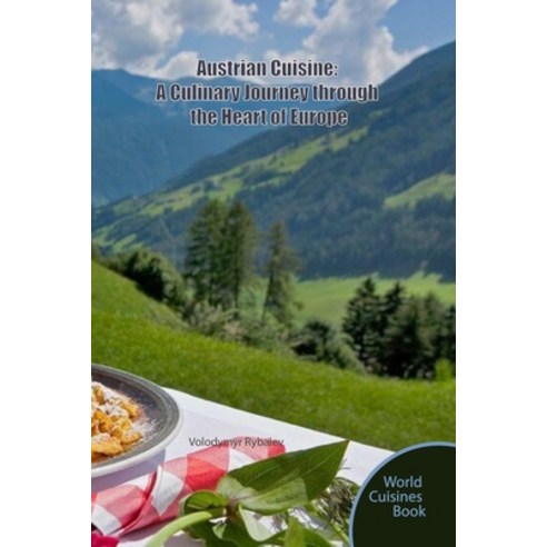 (영문도서) Austrian Cuisine: A Culinary Journey through the Heart of Europe Paperback, Independently Published, English, 9798862171785