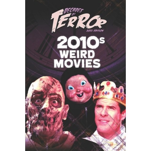 Decades of Terror 2021: 2010s Weird Movies Paperback, Independently Published, English, 9798702682143