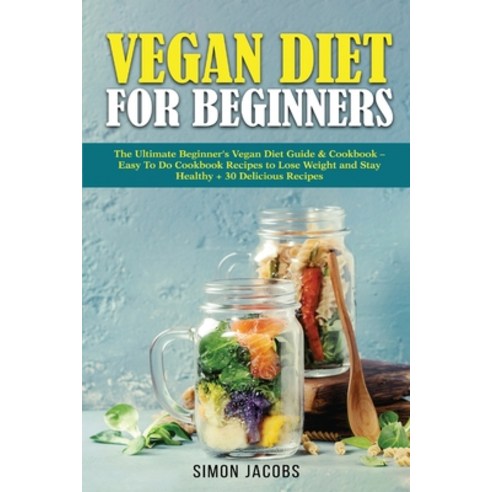 Vegan Diet For Beginners: The Ultimate Beginner''s Vegan Diet Guide & Cookbook - Easy To Do Cookbook ... Paperback, Books, English, 9787814968900