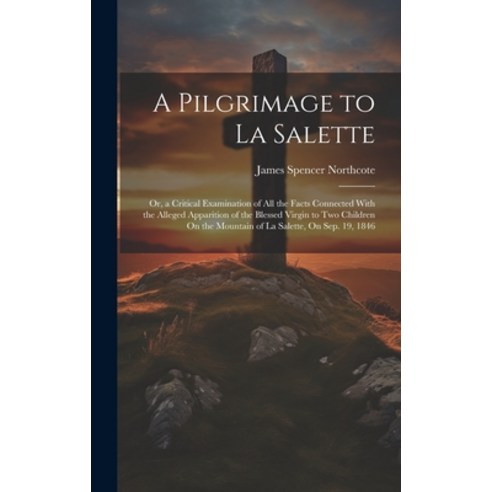 (영문도서) A Pilgrimage to La Salette; Or a Critical Examination of All the Facts Connected With the Al... Hardcover, Legare Street Press, English, 9781019390184