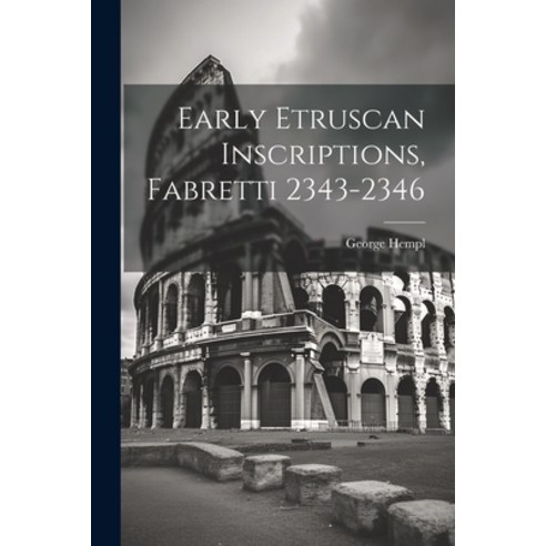 (영문도서) Early Etruscan Inscriptions Fabretti 2343-2346 Paperback, Legare Street Press, English, 9781021468826