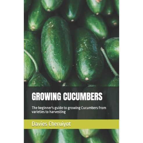 (영문도서) Growing Cucumbers: The beginner''s guide to growing Cucumbers ...