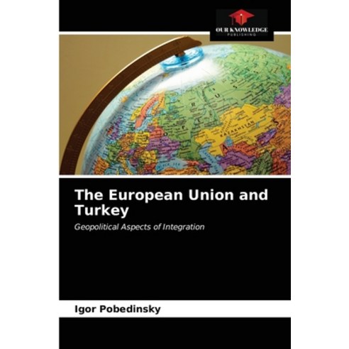 The European Union and Turkey Paperback, Our Knowledge Publishing, English, 9786203386677