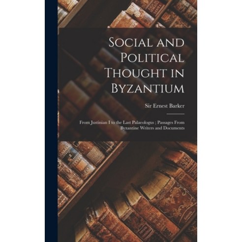 (영문도서) Social and Political Thought in Byzantium: From Justinian I to the Last Palaeologus; Passages... Hardcover, Hassell Street Press, English, 9781014225955