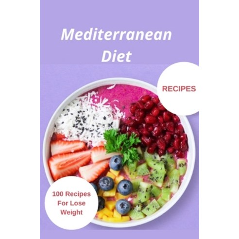 Mediterranean Diet Recipes: 100 Recipes For Lose Weight Paperback, Independently Published, English, 9798591852863