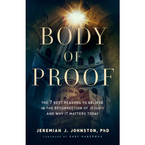 (영문도서) Body of Proof: The 7 Best Reasons to Believe in the Resurrection of Jesus--And Why It Matters... Paperback, Bethany House Publishers, English, 9780764230837