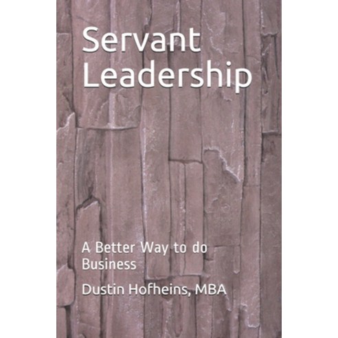 Servant Leadership: A Better Way to do Business Paperback, Independently Published, English, 9798726901619