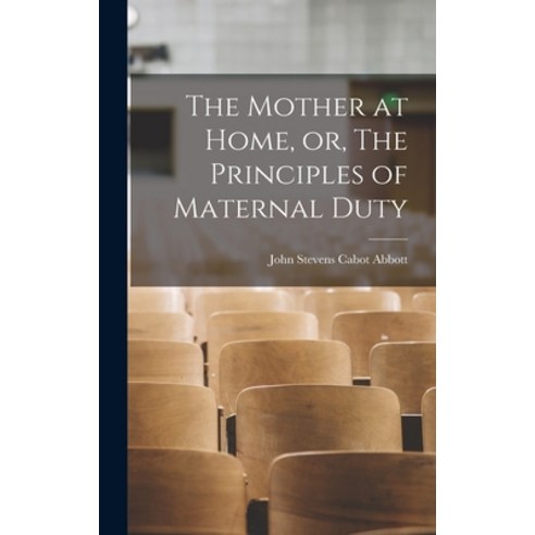 (영문도서) The Mother at Home or The Principles of Maternal Duty Hardcover, Legare Street Press, English, 9781016755108