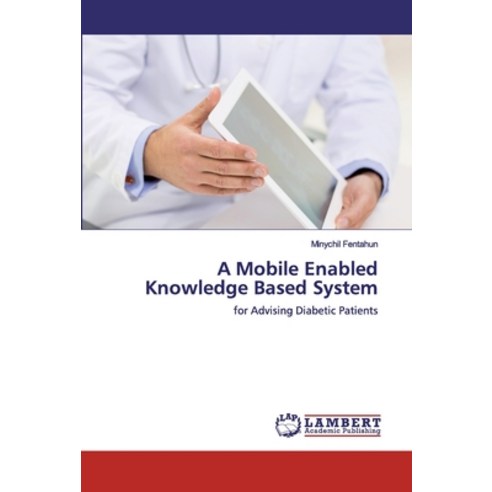 A Mobile Enabled Knowledge Based System Paperback, LAP Lambert Academic Publishing