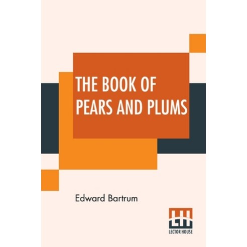 (영문도서) The Book Of Pears And Plums: With Chapters On Cherries And Mulberries Edited By Harry Roberts Paperback, Lector House, English, 9789393693792