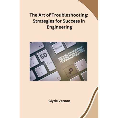 (영문도서) The Art of Troubleshooting: Strategies for Success in Engineering Paperback, Self, English, 9798869036209