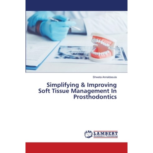 (영문도서) Simplifying & Improving Soft Tissue Management In Prosthodontics Paperback, LAP Lambert Academic Publis..., English, 9786203307955