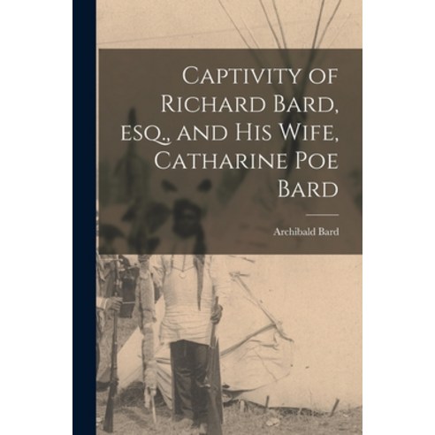 (영문도서) Captivity of Richard Bard esq. and his Wife Catharine Poe Bard Paperback, Legare Street Press, English, 9781017193725