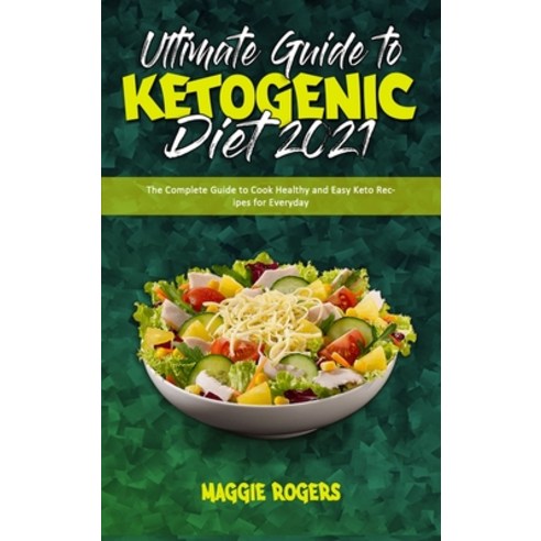 Ultimate Guide To Ketogenic Diet 2021: The Complete Guide to Cook Healthy and Easy Keto Recipes for ... Hardcover, Maggie Rogers, English, 9781801945257