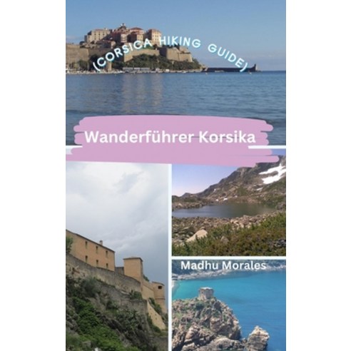 (영문도서) Wanderführer Korsika (Corsica Hiking Guide) Hardcover, Blurb, English, 9798880587001