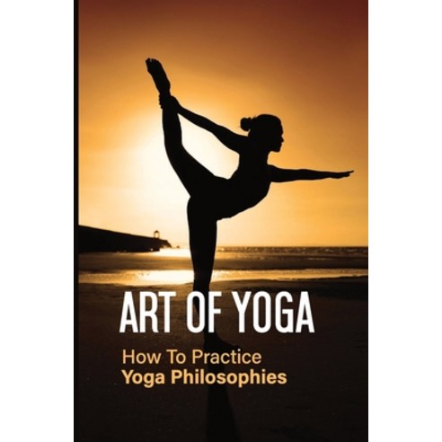 (영문도서) Art Of Yoga: How To Practice Yoga Philosophies: How To Practice Sankhya Philosophies Paperback, Independently Published, English, 9798511942957
