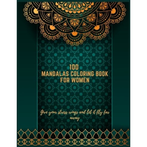 100 Mandalas Coloring Book For Women: Mandala Coloring Book with Great Variety of Mixed Mandala Desi... Paperback, Independently Published, English, 9798696048963