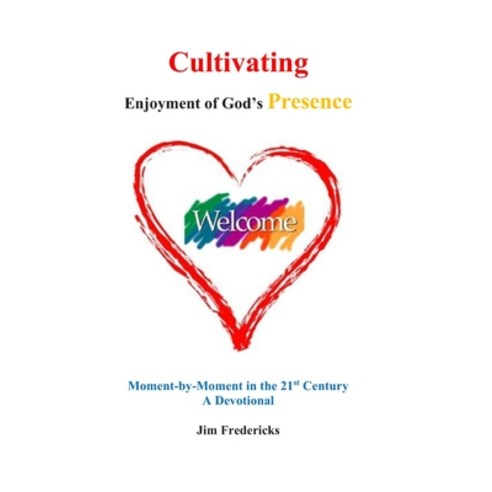 Cultivating Enjoyment of God''s Presence: Moment-by-Moment in the 21st Century Paperback, Independently Published