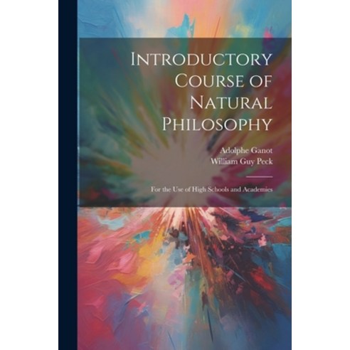 (영문도서) Introductory Course of Natural Philosophy: For the Use of High Schools and Academies Paperback, Legare Street Press, English, 9781022478817
