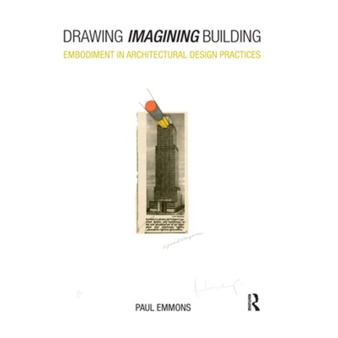 (영문도서) Drawing Imagining Building: Embodiment in Architectural Design Practices Paperback, Routledge, English, 9780367730574