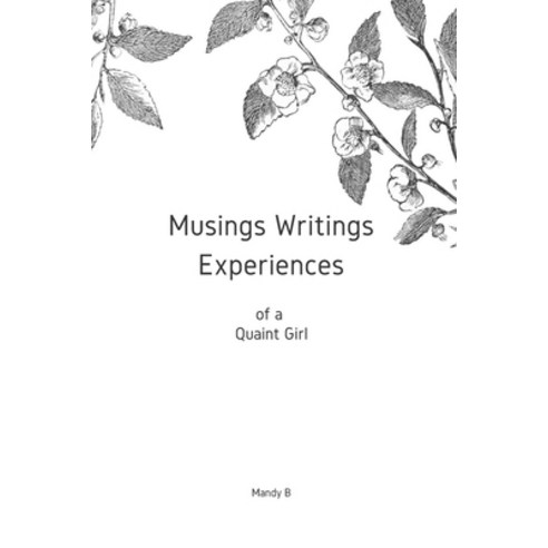 Musings Writings Experiences of a Quaint Girl Paperback, Independently Published