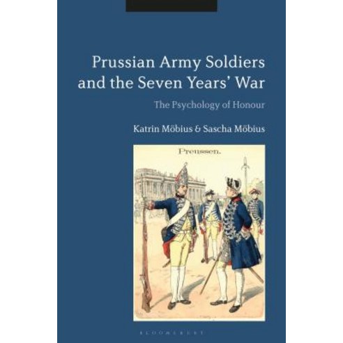 (영문도서) Prussian Army Soldiers and the Seven Years'' War The Psychology of Honour Hardcover, Bloomsbury Publishing PLC, English, 9781350081574
