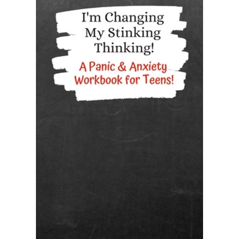 (영문도서) I''m Changing My Stinking Thinking: A Panic & Anxiety Workbook for Teens! Paperback, Independently Published, English, 9781686894107