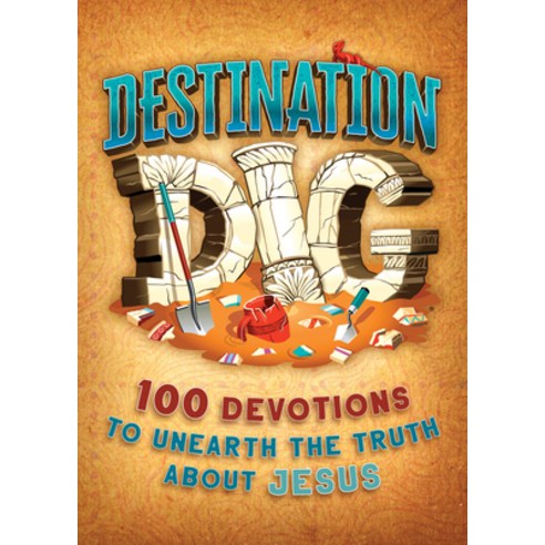 Destination Dig Devotional: Unearthing the Truth about Jesus Paperback ...