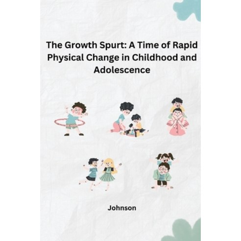 (영문도서) The Growth Spurt: A Time of Rapid Physical Change in Childhood and Adolescence Paperback, Tredition Gmbh, English, 9783384242464